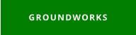 GROUNDWORKS